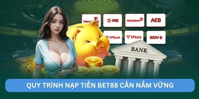 Quy trình nạp tiền BET88 cần nắm vững