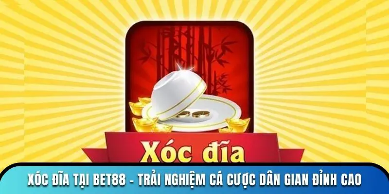 Xóc Đĩa Tại Bet88 - Trải Nghiệm Cá Cược Dân Gian Đỉnh Cao